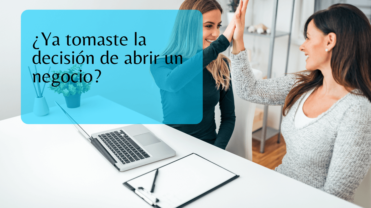 ¿Ya tomaste la decisión de abrir un negocio?